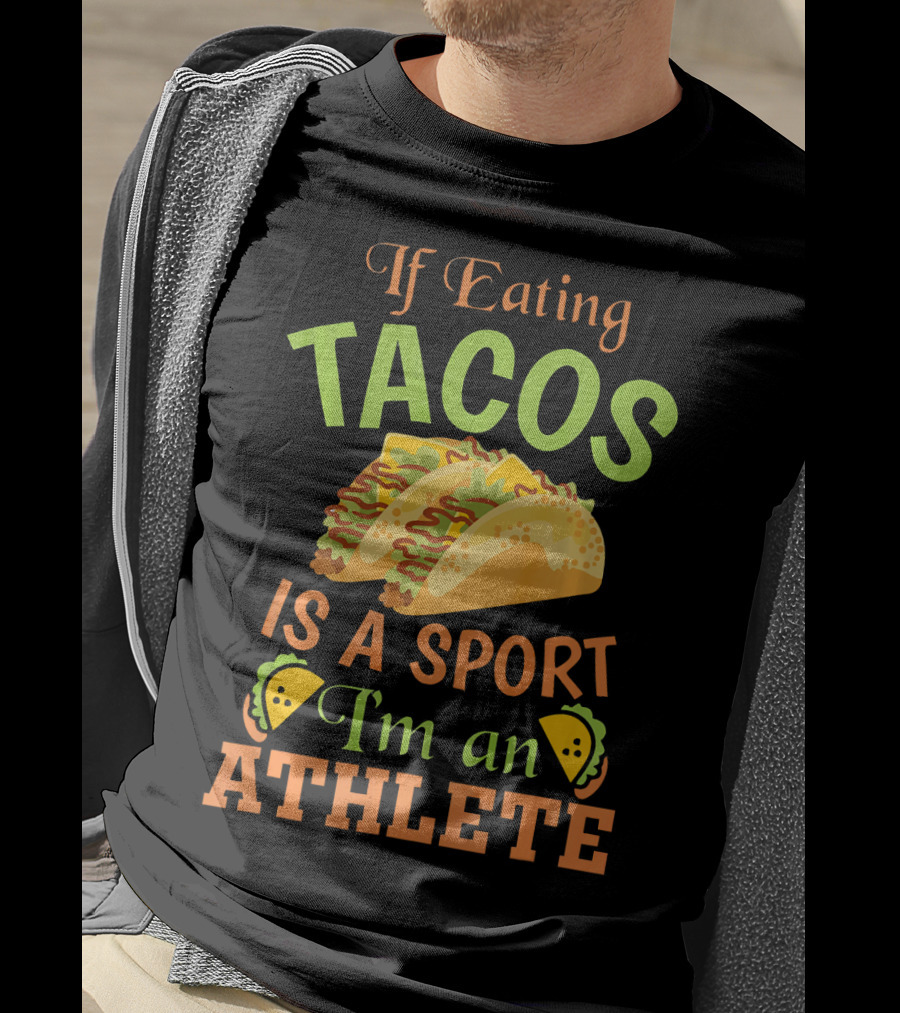 If Eating Tacos Is A Sport I'm An Athlete T-Shirt
