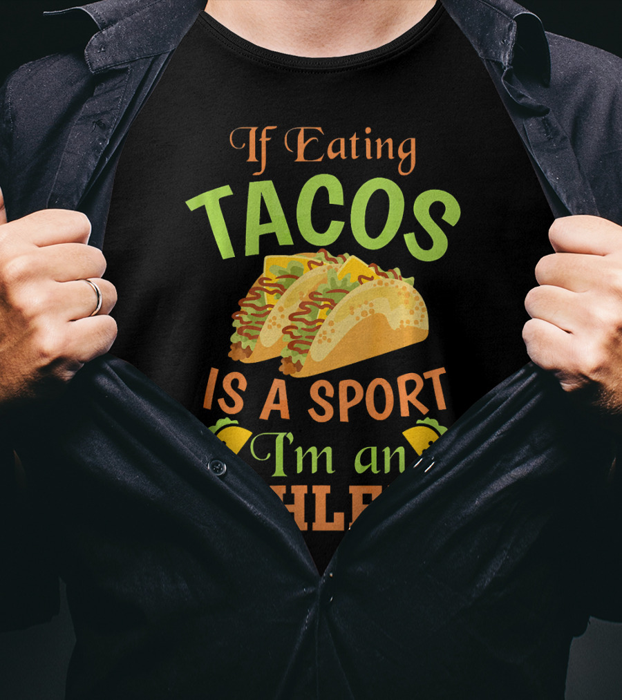 If Eating Tacos Is A Sport I'm An Athlete T-Shirt