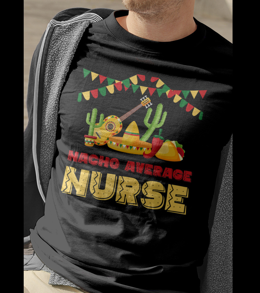 Nacho Average Nurse Sombrero Cactus Guitar Fiesta Cinco De T-Shirt