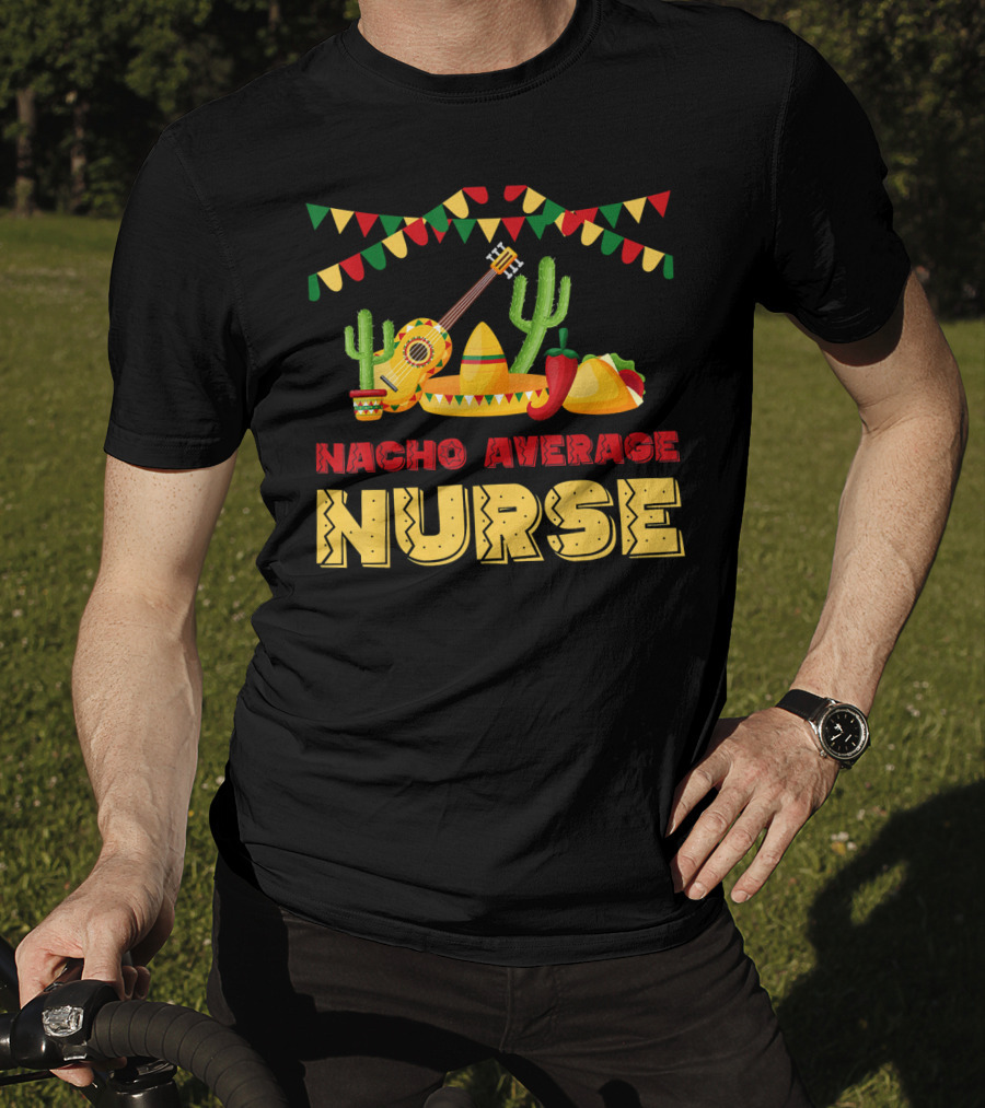 Nacho Average Nurse Sombrero Cactus Guitar Fiesta Cinco De T-Shirt