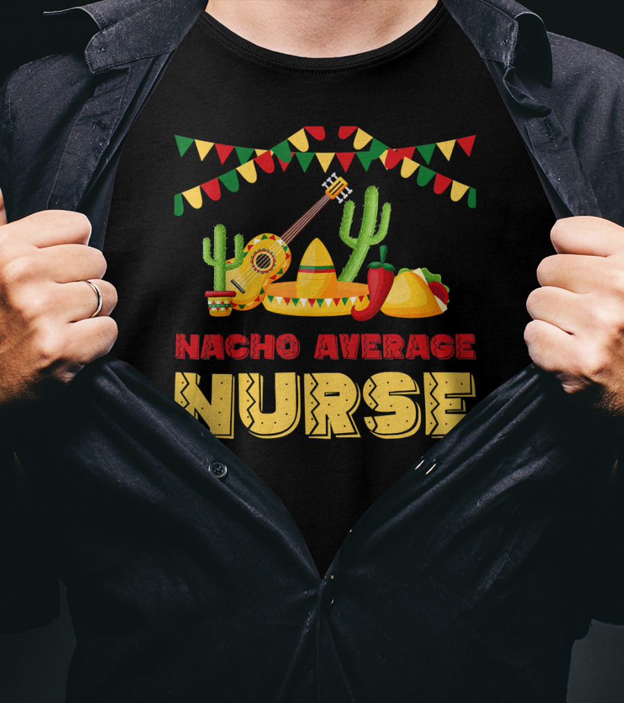 Nacho Average Nurse Sombrero Cactus Guitar Fiesta Cinco De T-Shirt
