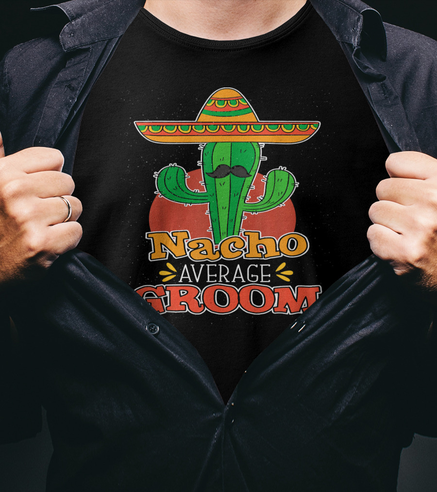 Nacho Average Groom Cactus Sombrero Cinco De Mayo Wedding T-Shirt