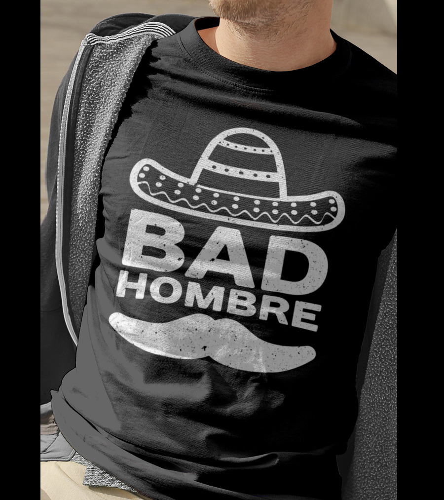 Bad Hombre Sombrero Mustache Cinco De Mayo T-Shirt