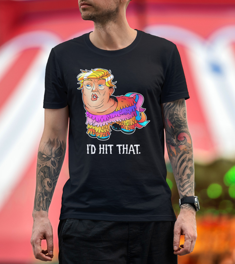 I'D Hit That Trump Piñata Cinco Party T-Shirt