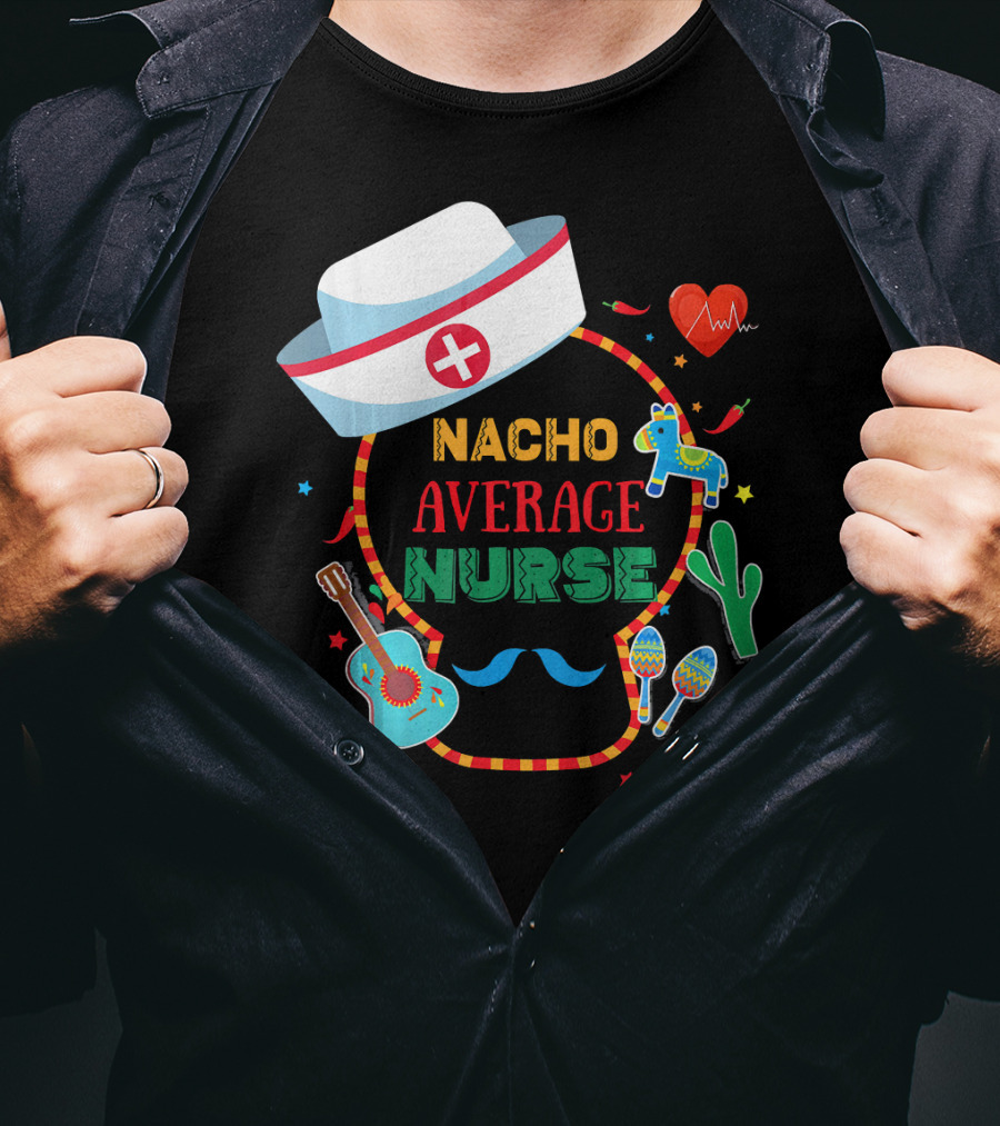 Nacho Average Nurse Cinco De Mayo T-Shirt