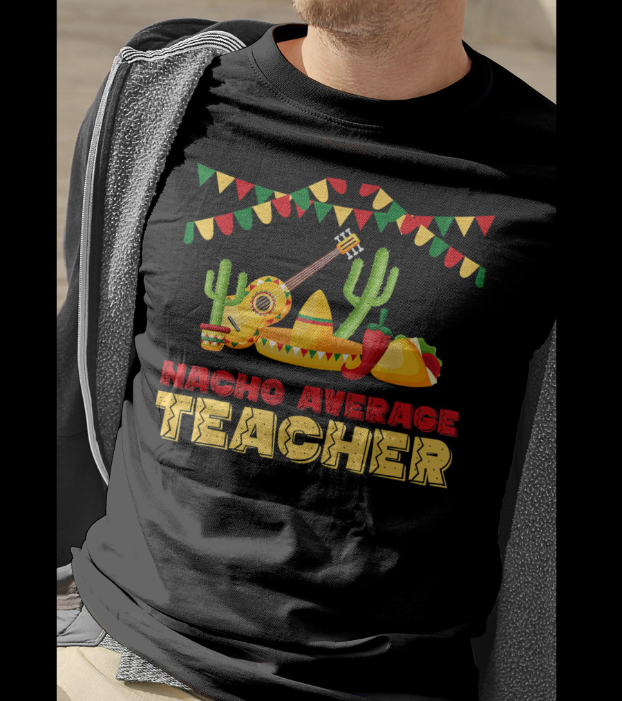 Nacho Average Teacher Sombrero Cactus Guitar Fiesta Elements T-Shirt