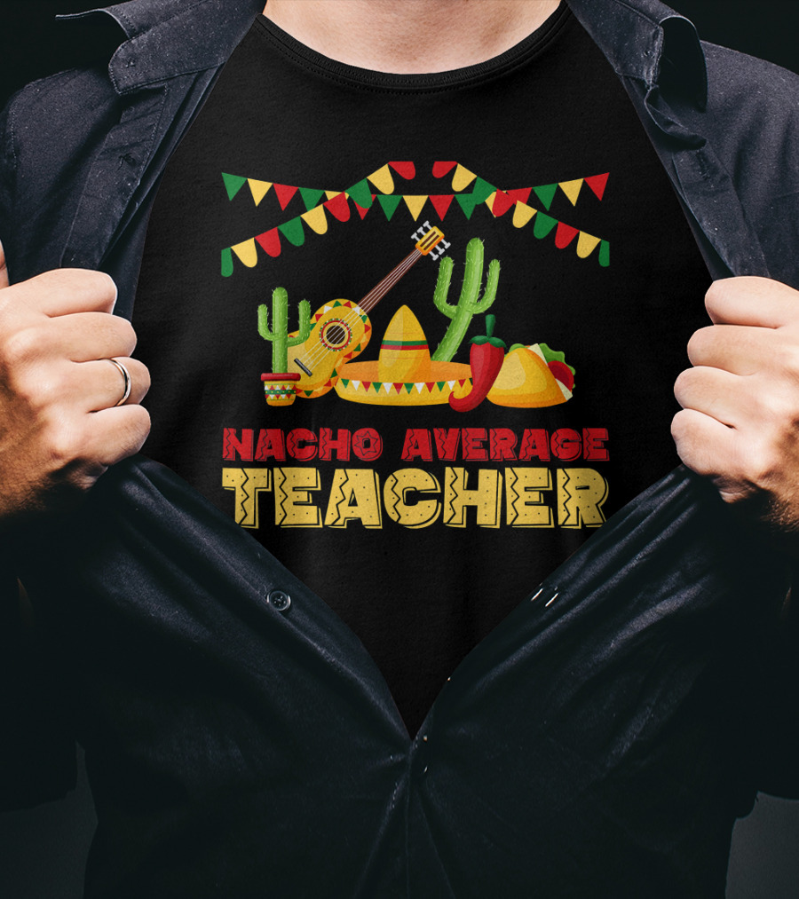 Nacho Average Teacher Sombrero Cactus Guitar Fiesta Elements T-Shirt