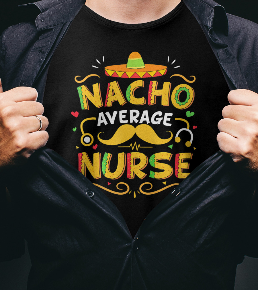 Nacho Average Nurse Cinco De Mayo Sombrero Stethoscope Mustache T-Shirt