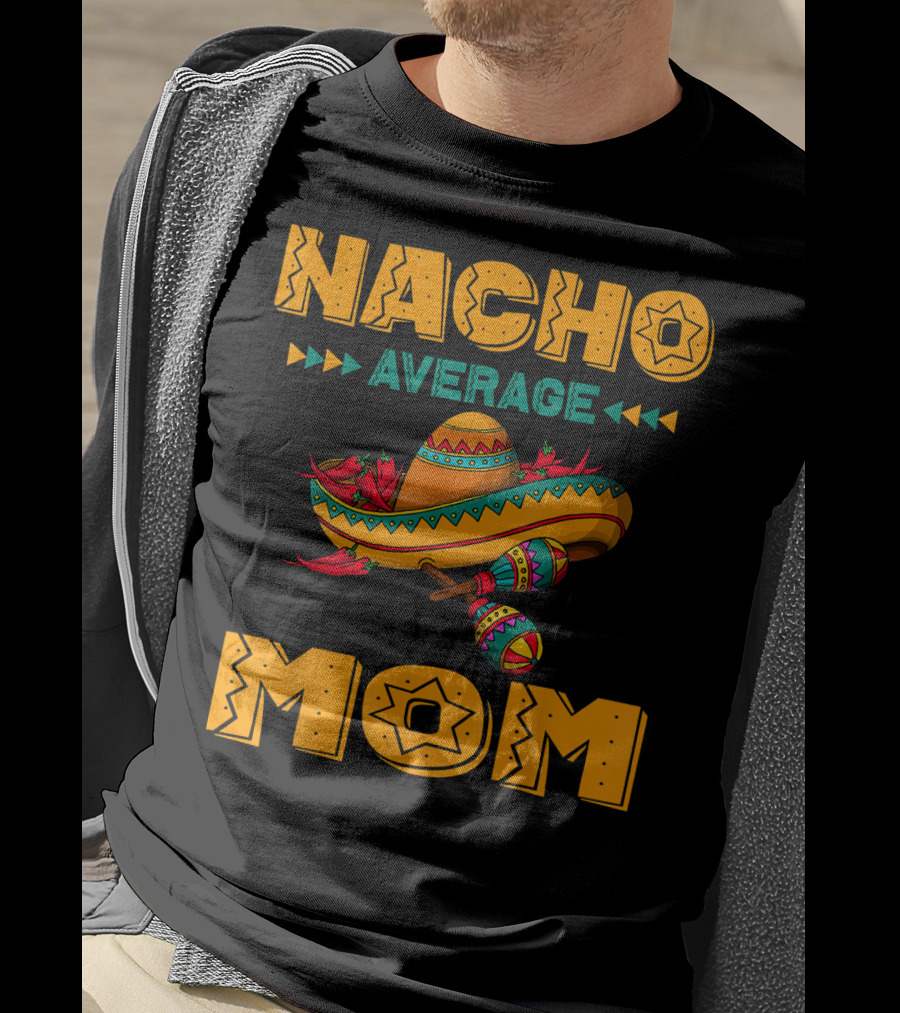 Nacho Average Mom Sombrero Maracas Mexicana Fiesta T-Shirt