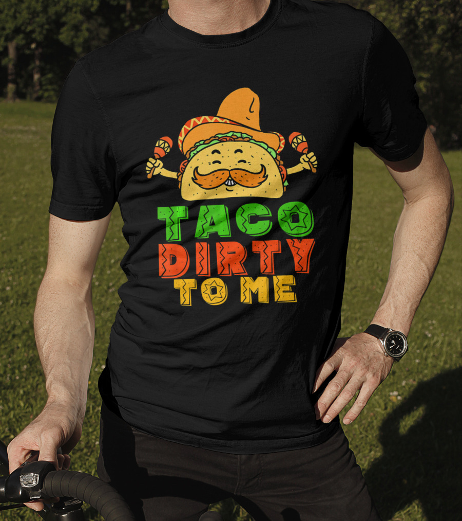 Taco Dirty To Me Mexican Taco Sombrero Maracas T-Shirt