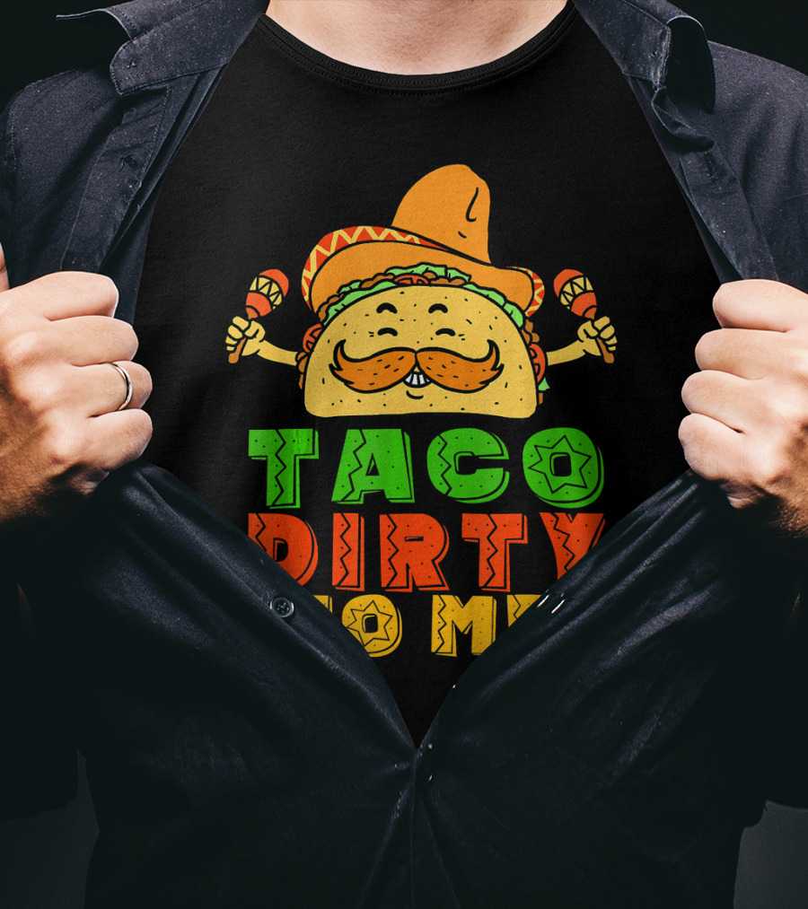 Taco Dirty To Me Mexican Taco Sombrero Maracas T-Shirt