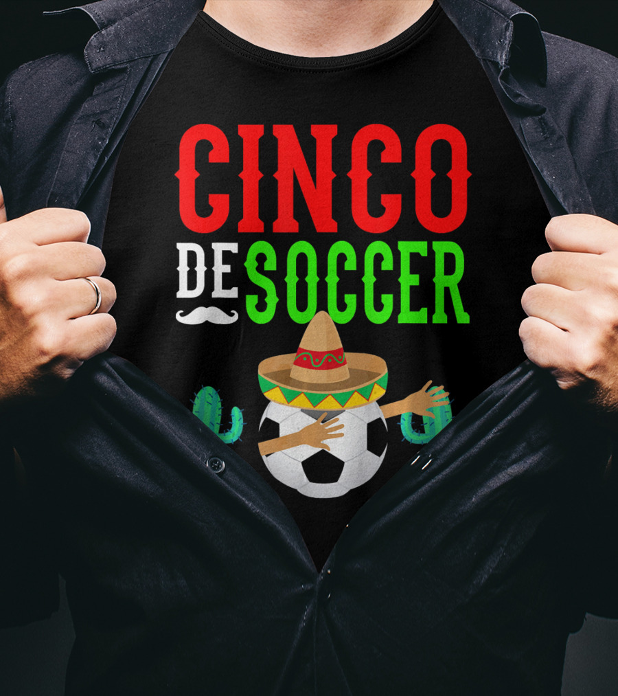 Cinco De Soccer Dabbing Soccer Ball With Sombrero Cactus Fiesta T-Shirt