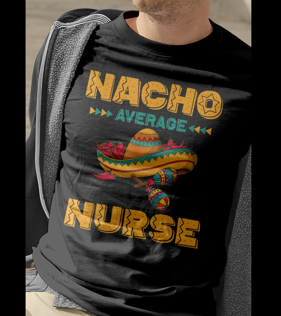 Nacho Average Nurse Sombrero Fiesta With Maracas T-Shirt