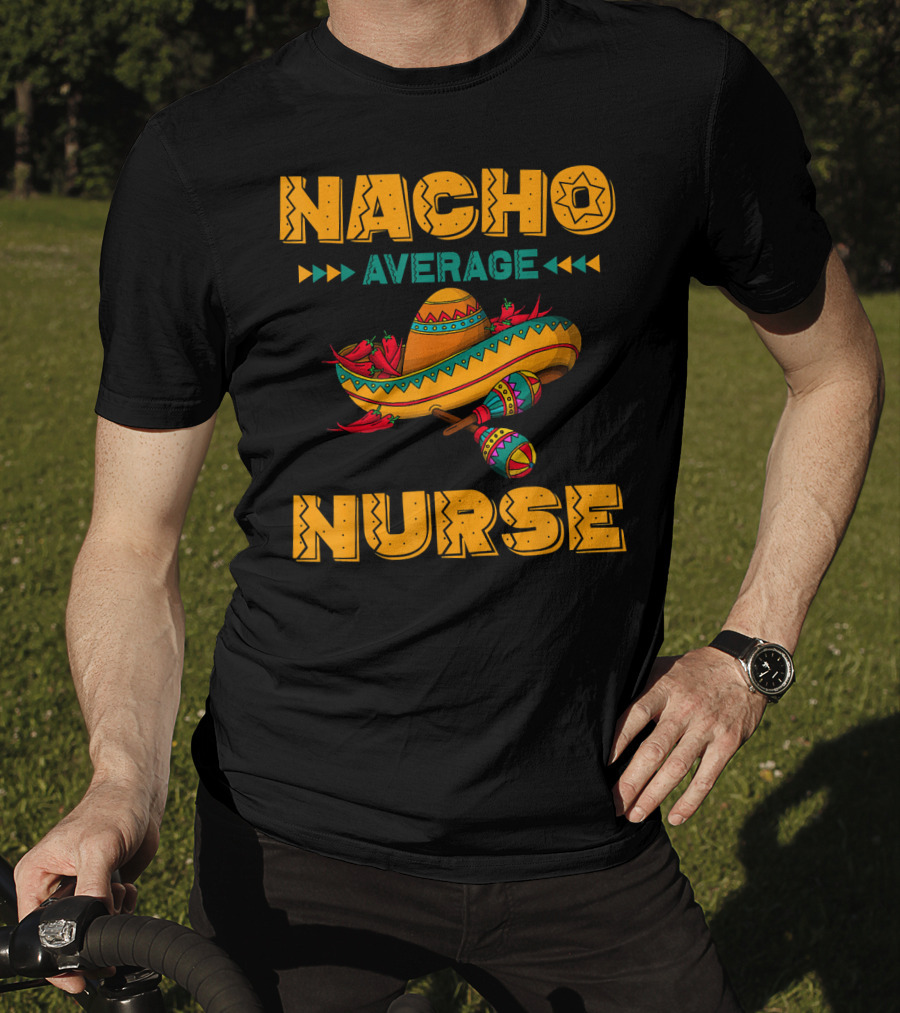 Nacho Average Nurse Sombrero Fiesta With Maracas T-Shirt