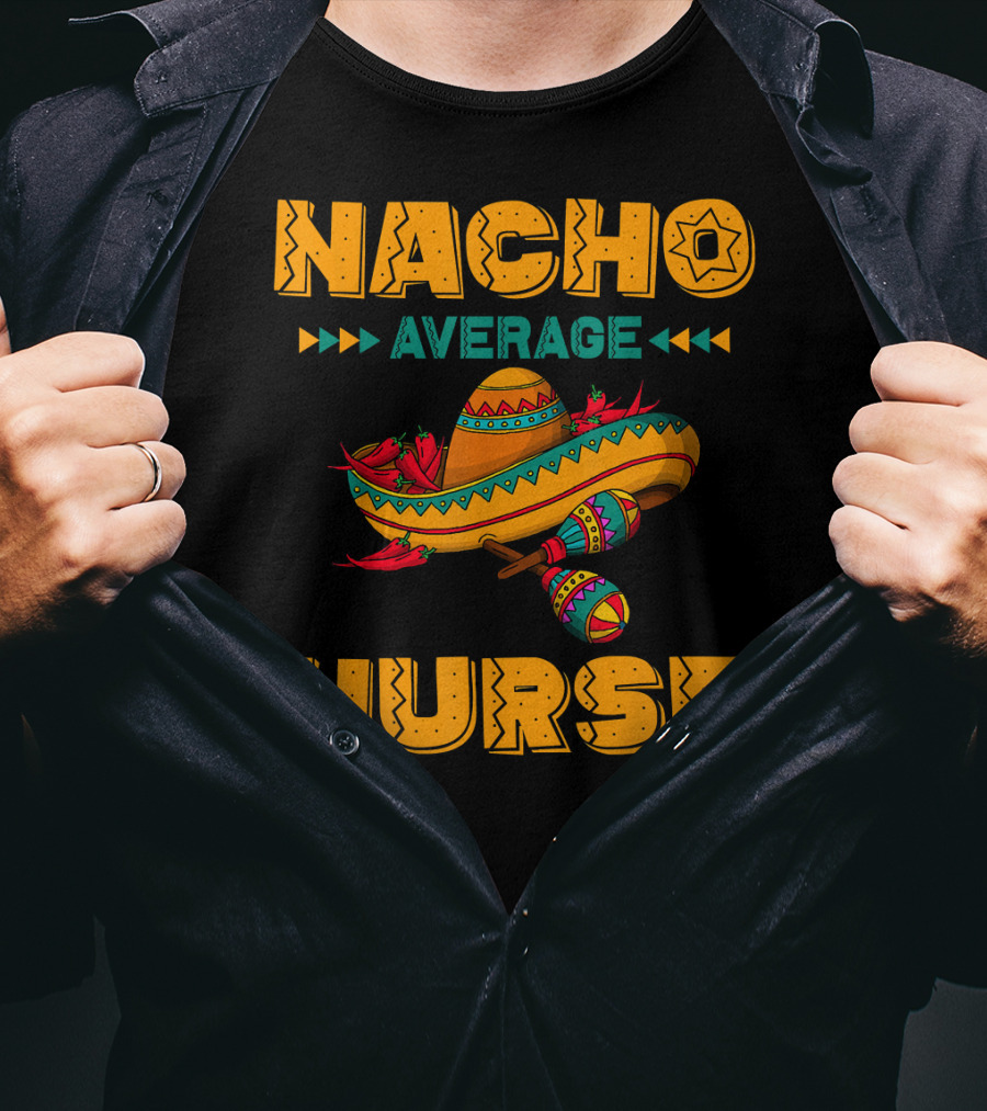 Nacho Average Nurse Sombrero Fiesta With Maracas T-Shirt