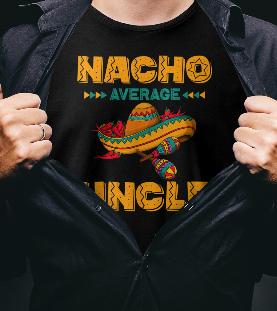 Nacho Average Uncle Sombrero Maracas Fiesta Vibes T-Shirt