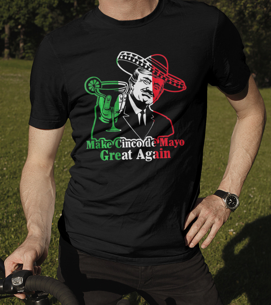 Make Cinco De Mayo Great Again Mexican Sombrero Margarita T-Shirt