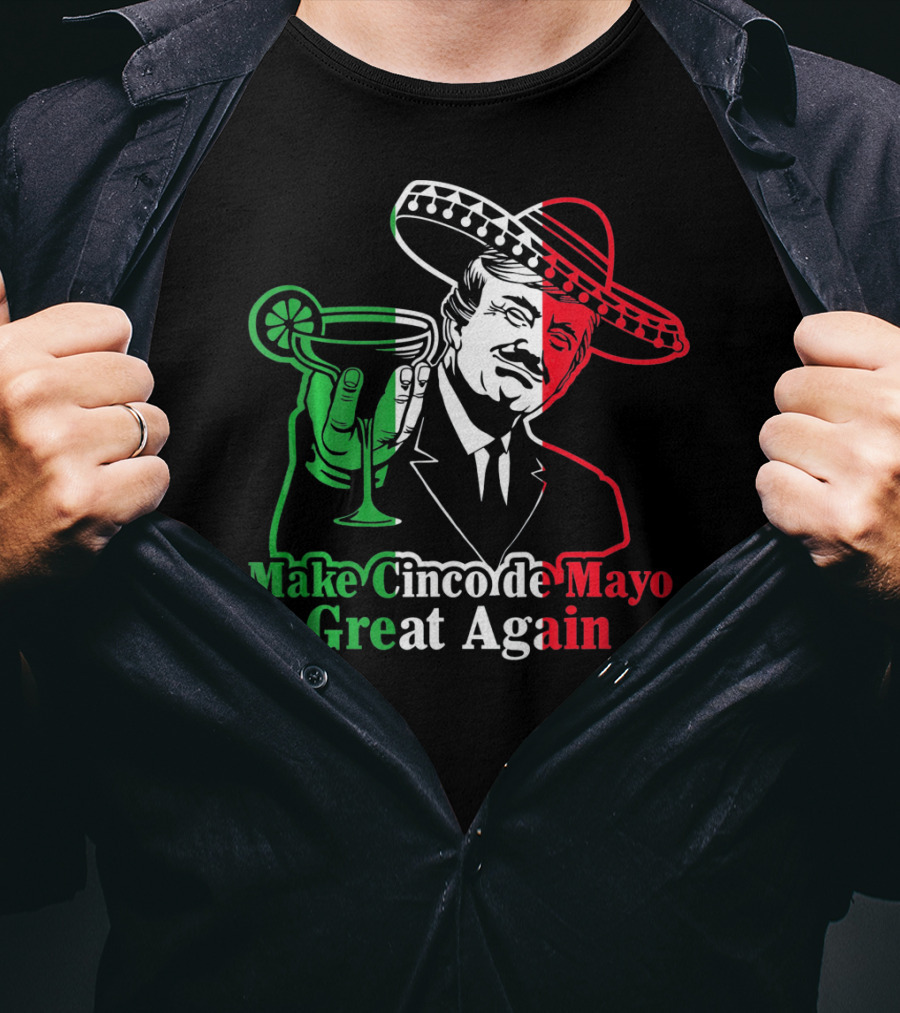 Make Cinco De Mayo Great Again Mexican Sombrero Margarita T-Shirt