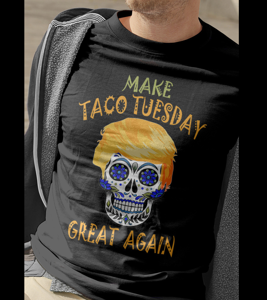 Make Taco Tuesday Great Again Sugar Skull T-Shirt