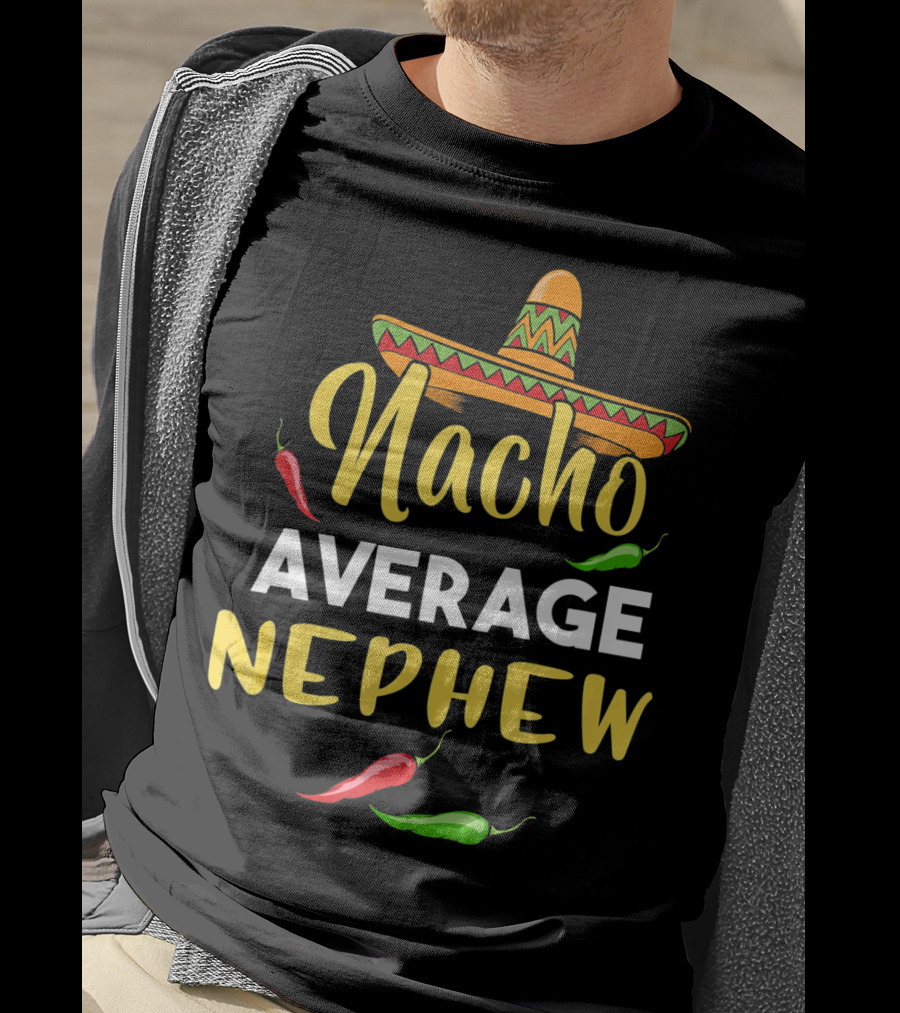 Nacho Average Nephew Cinco De Sombrero Peppers Fiesta T-Shirt