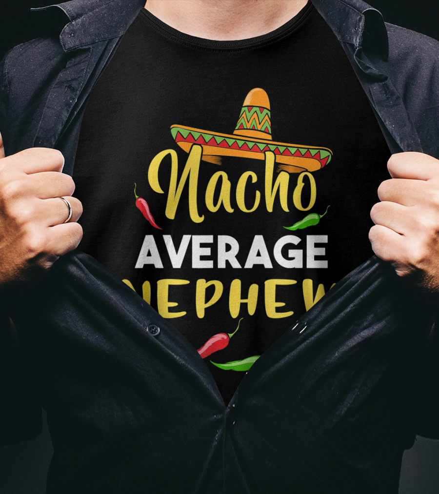 Nacho Average Nephew Cinco De Sombrero Peppers Fiesta T-Shirt