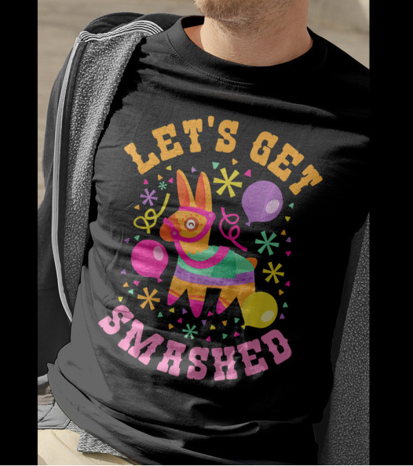 Let's Get Smashed Cinco De Mayo Pinata Celebration Fun T-Shirt