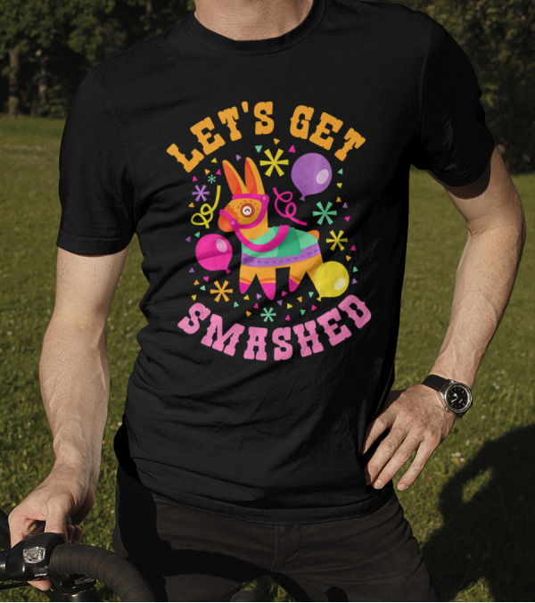 Let's Get Smashed Cinco De Mayo Pinata Celebration Fun T-Shirt
