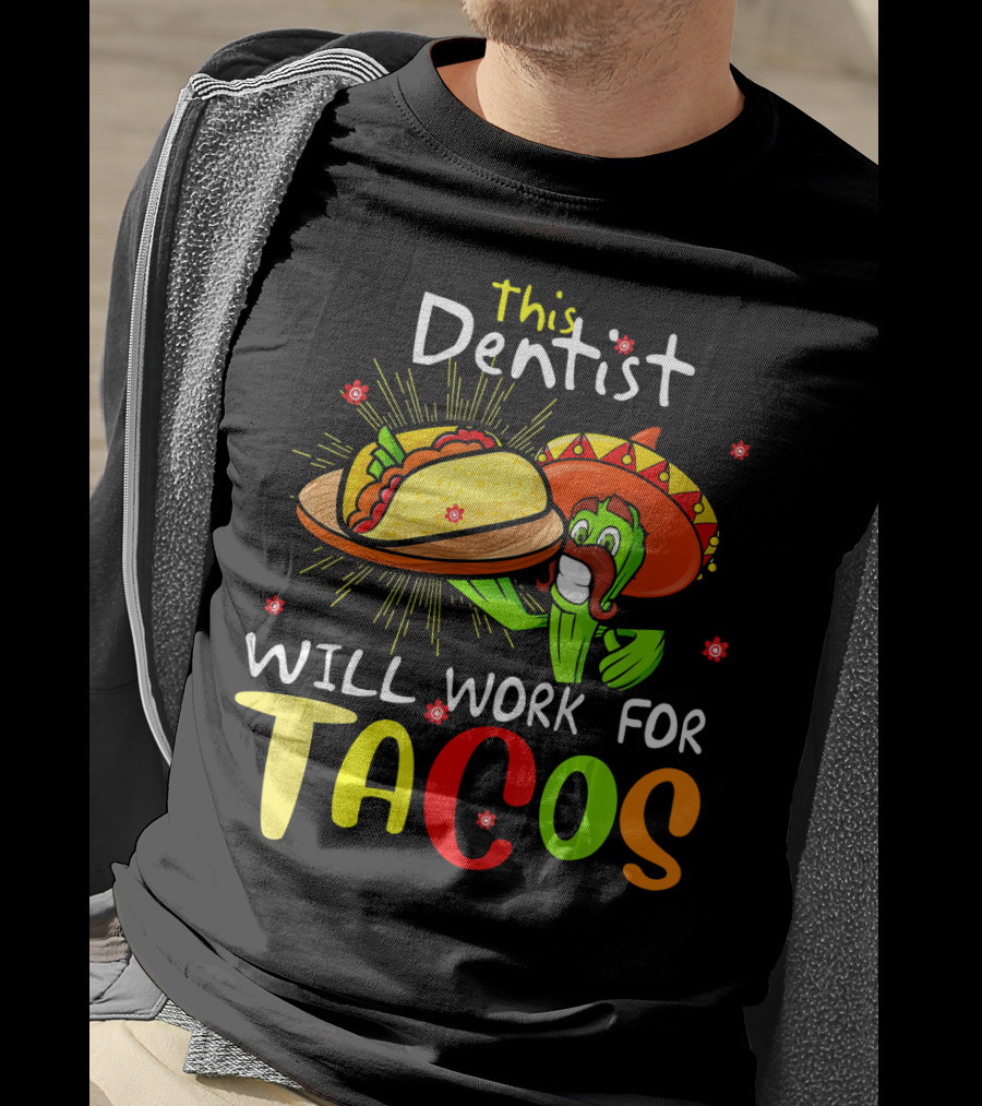 This Dentist Will Work For Tacos Cactus Sombrero Fiesta T-Shirt