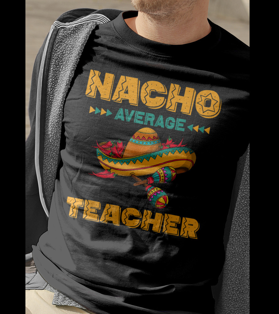 Nacho Average Teacher Sombrero And Maracas T-Shirt