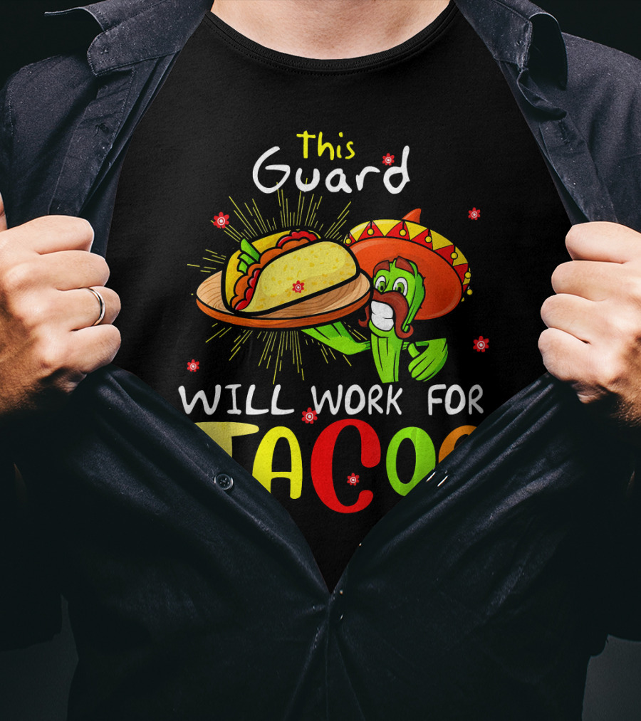 This Guard Will Work For Tacos Cactus Sombrero Fiesta Cinco De Mayo T-Shirt