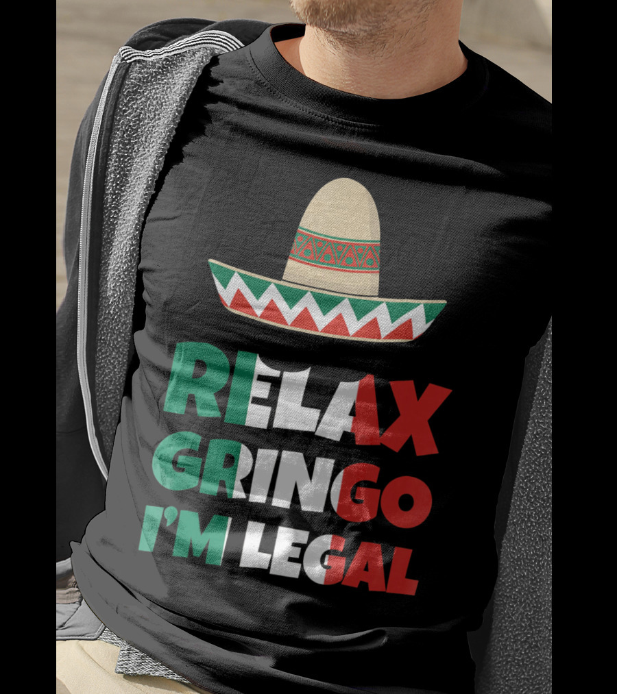 Relax Gringo I'm Legal Sombrero Mexican Flag Colors T-Shirt