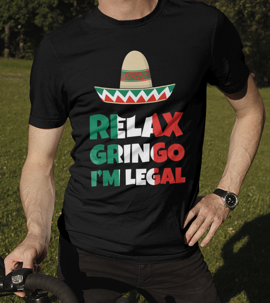 Relax Gringo I'm Legal Sombrero Mexican Flag Colors T-Shirt