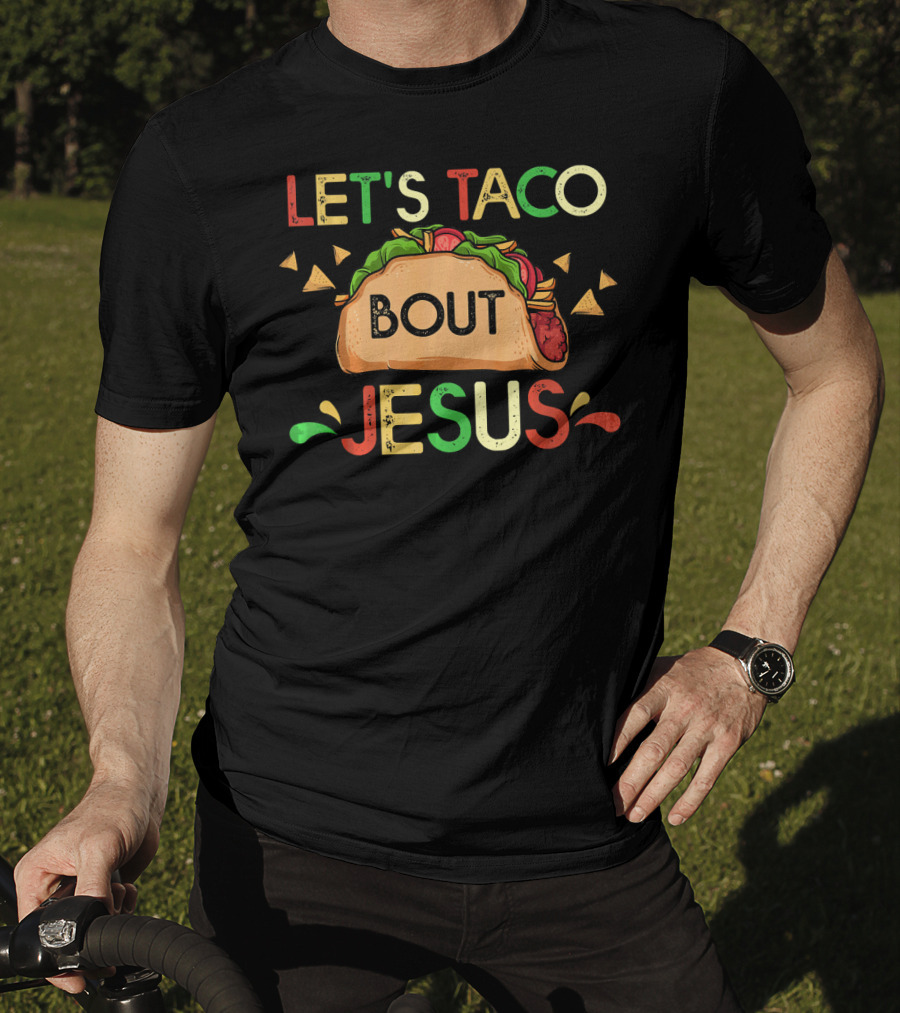 Let's Taco Bout Jesus Cinco De Mayo Pun Mexican Food Humor T-Shirt