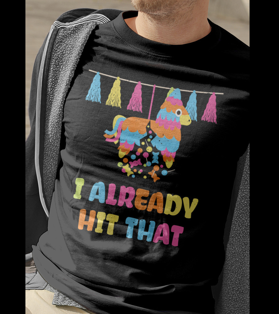 I Already Hit That Piñata With Tassel Decorations T-Shirt