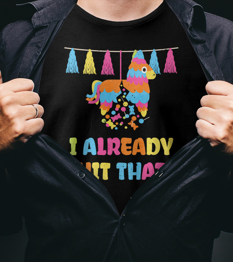 I Already Hit That Piñata With Tassel Decorations T-Shirt