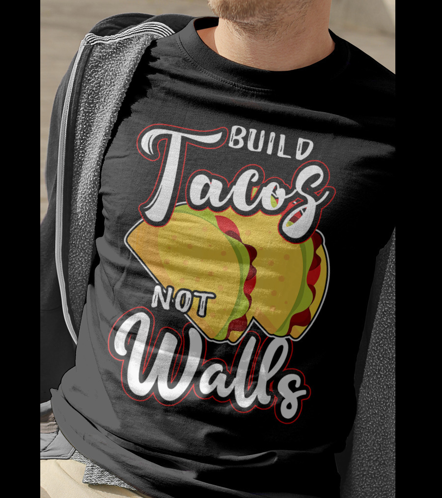 Build Tacos Not Walls Mexican Party Tacos T-Shirt