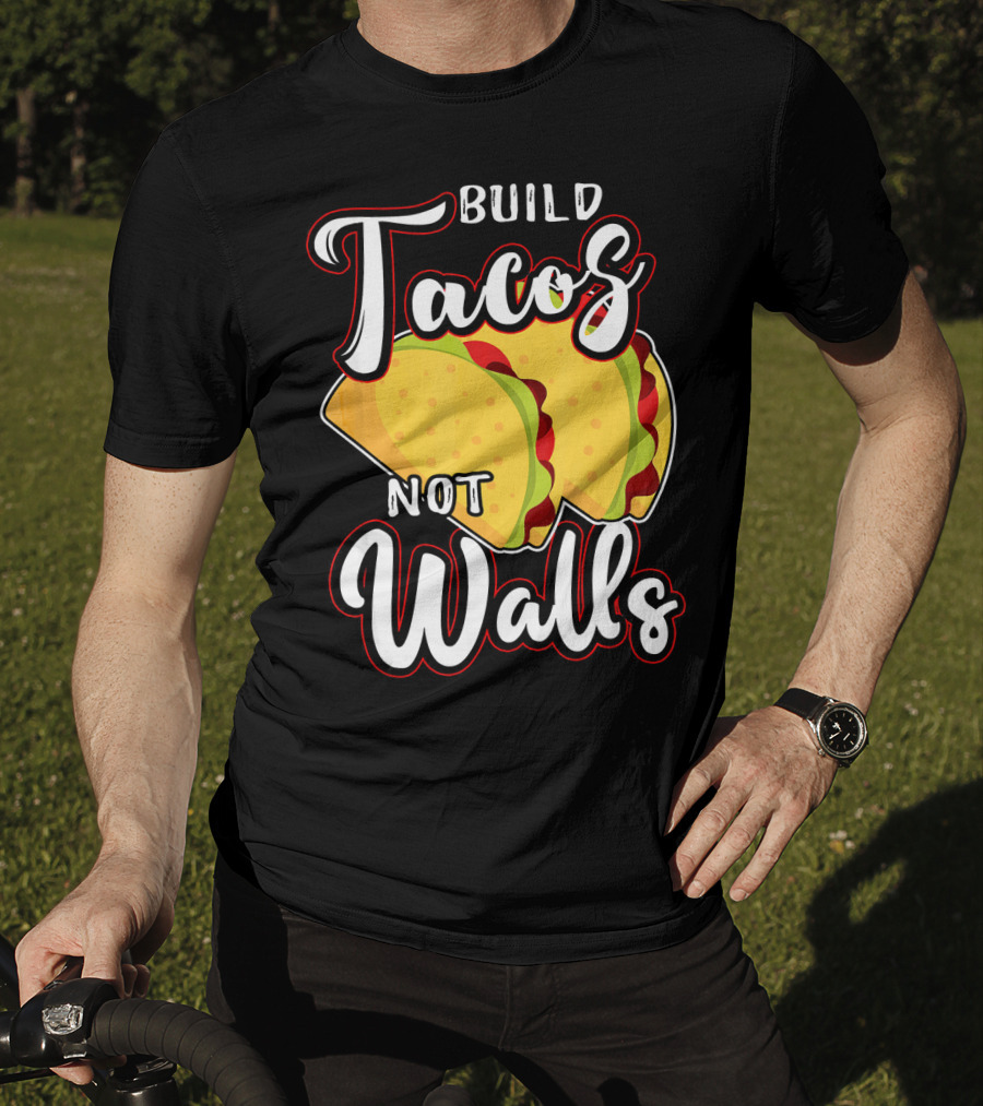 Build Tacos Not Walls Mexican Party Tacos T-Shirt