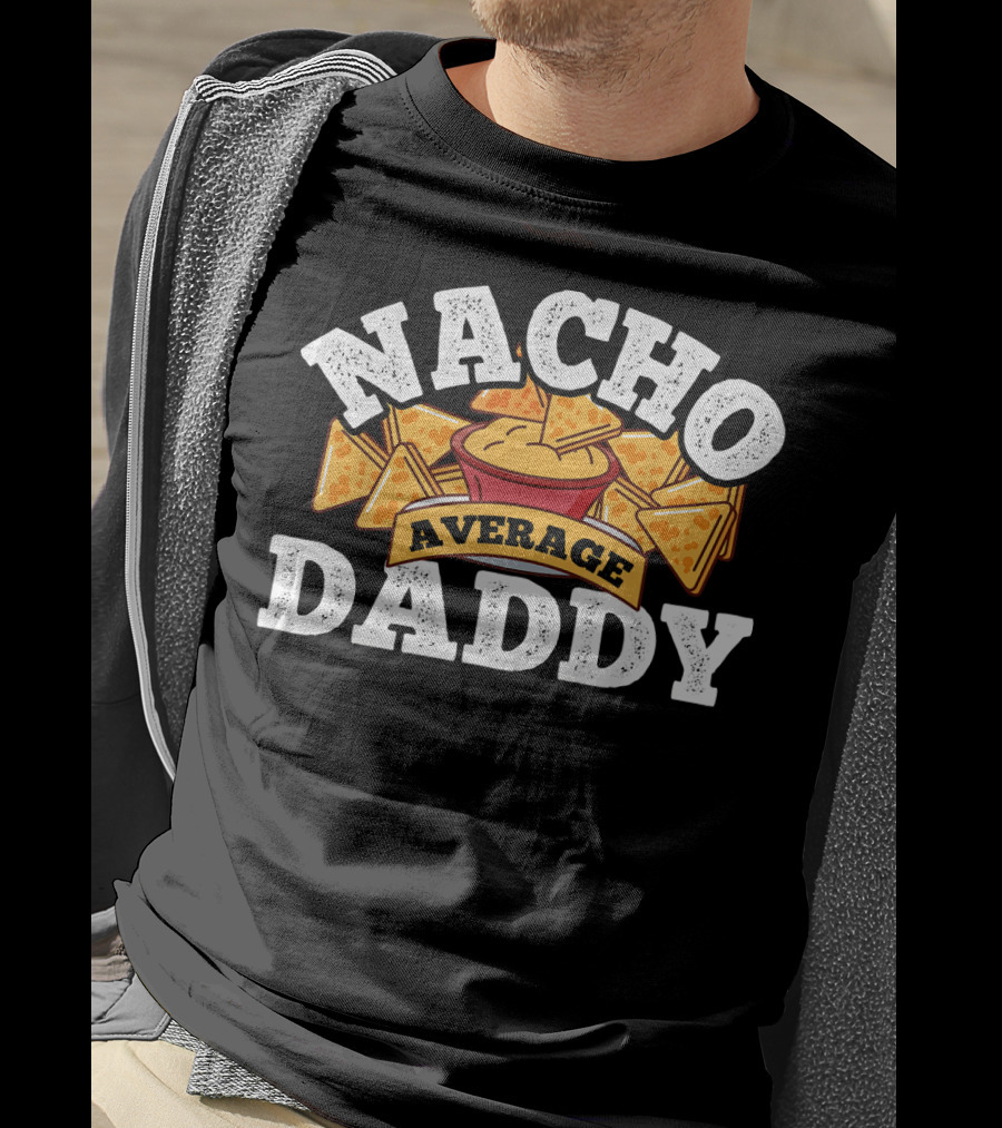Nacho Average Daddy Men's Nachos Lover T-Shirt