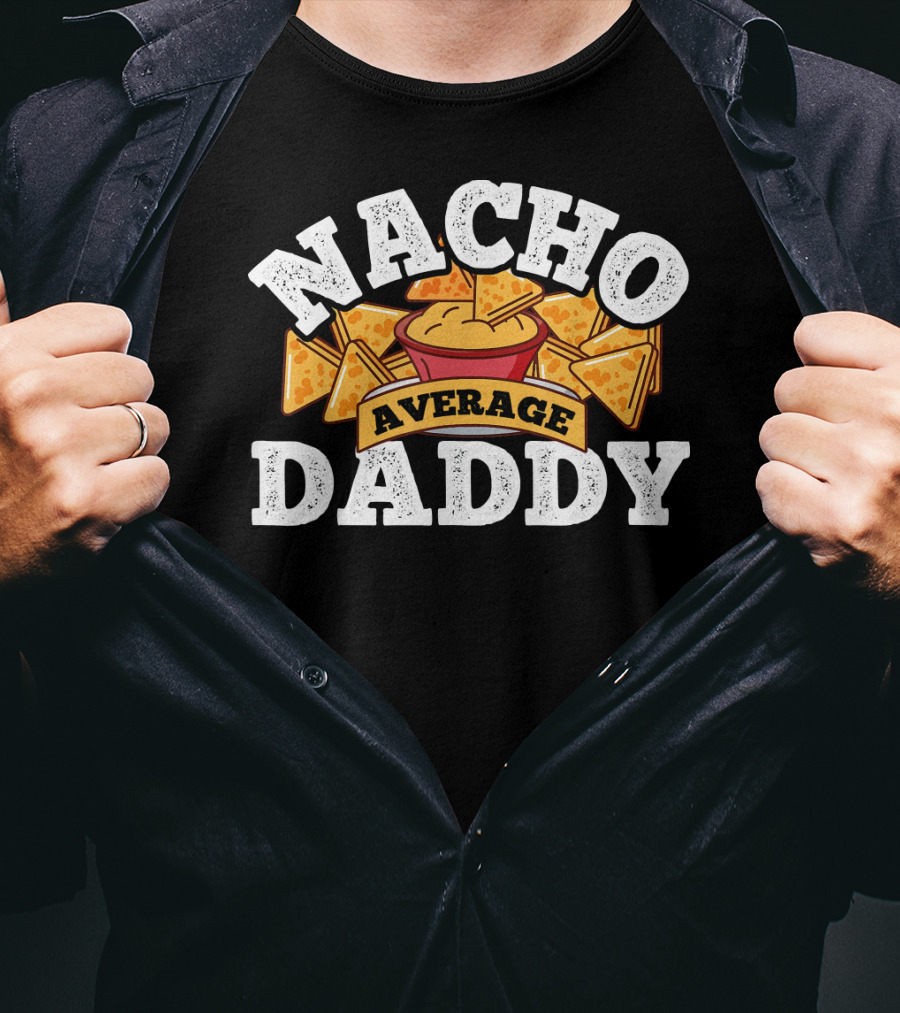 Nacho Average Daddy Men's Nachos Lover T-Shirt