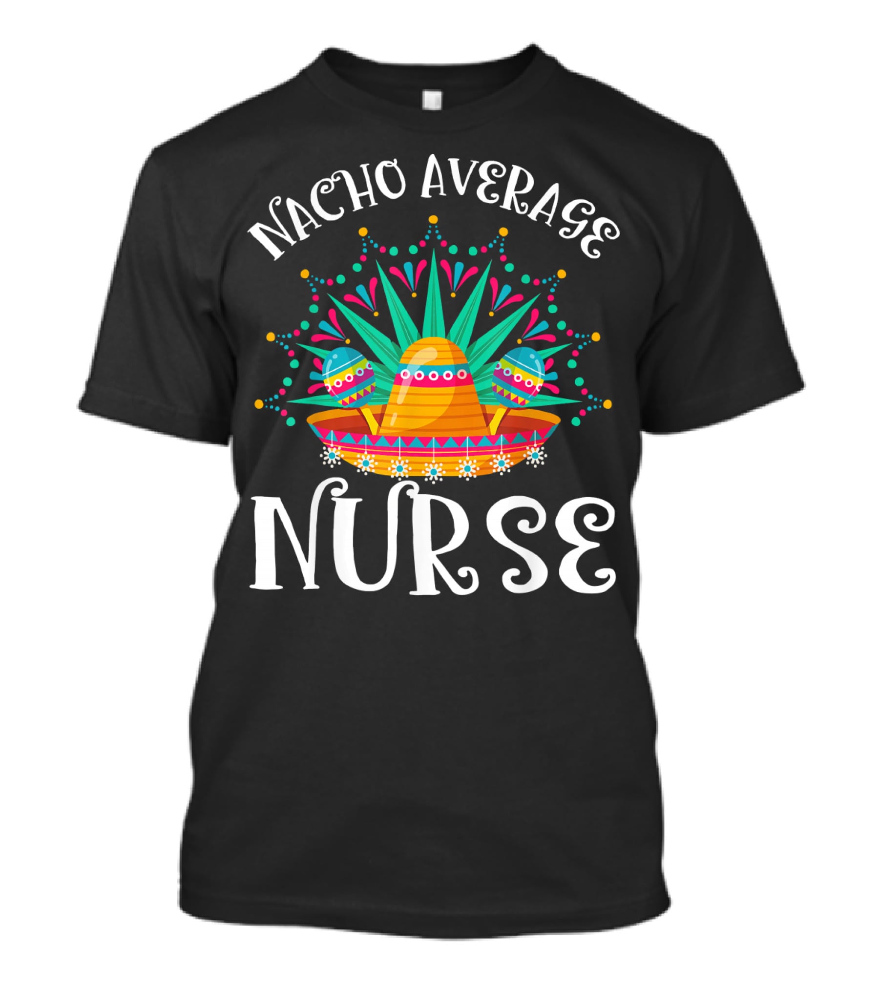 Nacho Average Nurse Cinco De Mayo Sombrero Maracas Fiesta T-Shirt