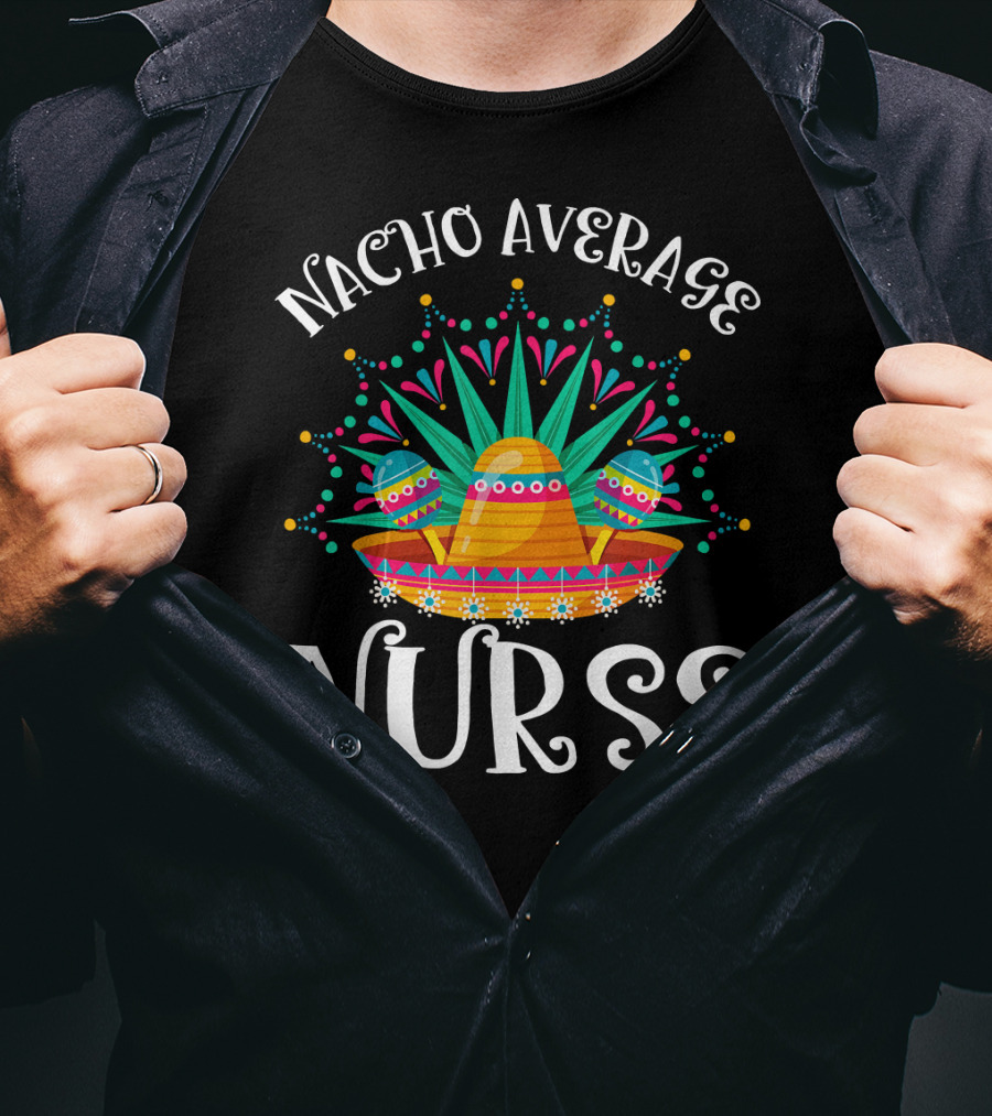 Nacho Average Nurse Cinco De Mayo Sombrero Maracas Fiesta T-Shirt