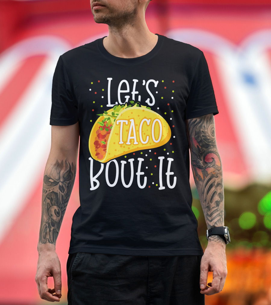 Let's Taco Bout It Funny Cinco De Mayo Food Humor T-Shirt