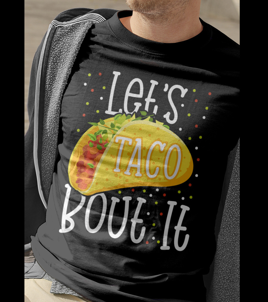 Let's Taco Bout It Funny Cinco De Mayo Food Humor T-Shirt