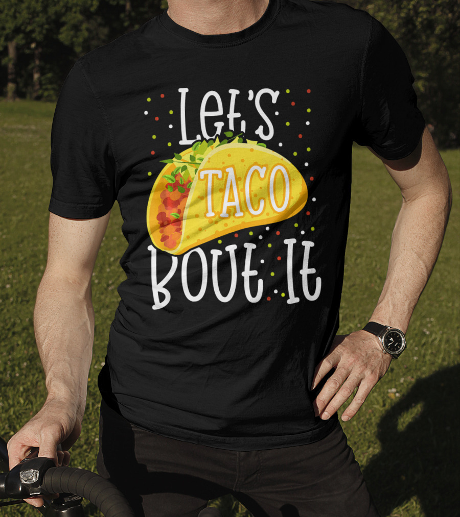 Let's Taco Bout It Funny Cinco De Mayo Food Humor T-Shirt