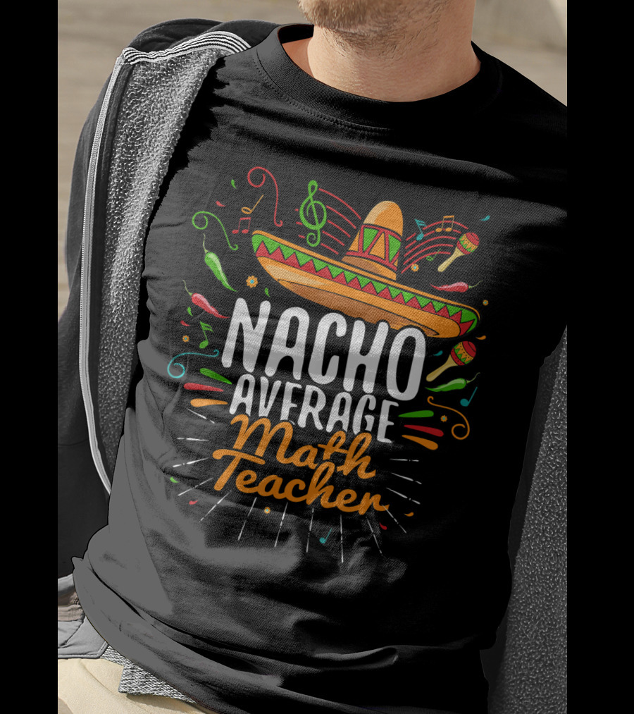 Nacho Average Math Teacher Cinco De Mayo Fiesta Sombrero T-Shirt