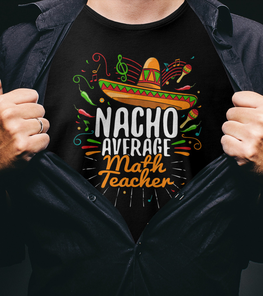 Nacho Average Math Teacher Cinco De Mayo Fiesta Sombrero T-Shirt
