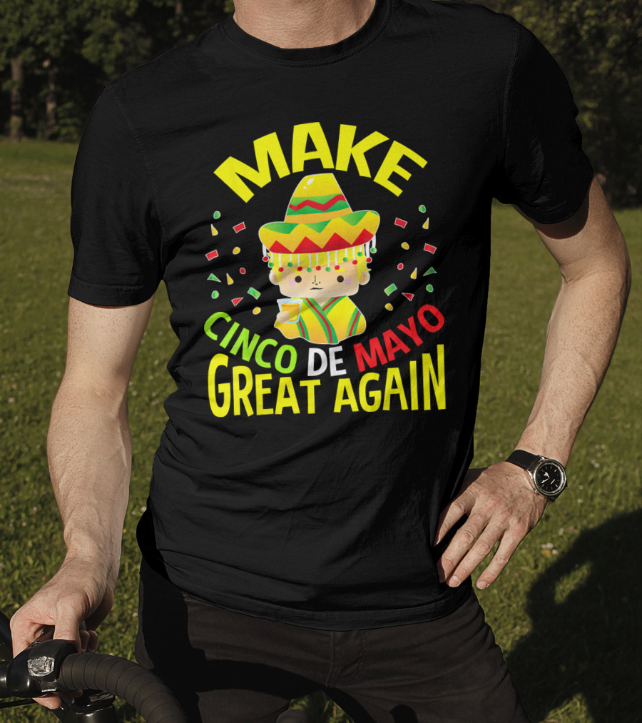 Make Cinco De Mayo Great Again Celebration With Sombrero And Drink T-Shirt