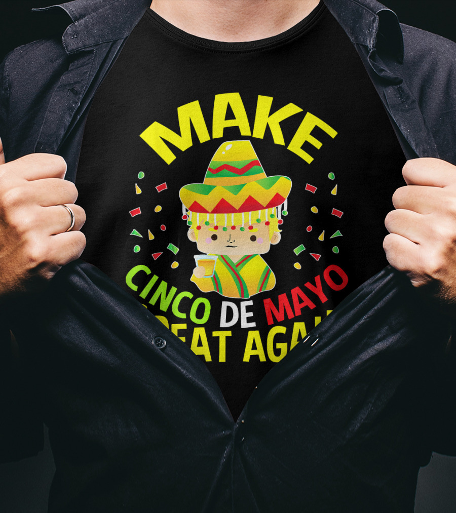 Make Cinco De Mayo Great Again Celebration With Sombrero And Drink T-Shirt