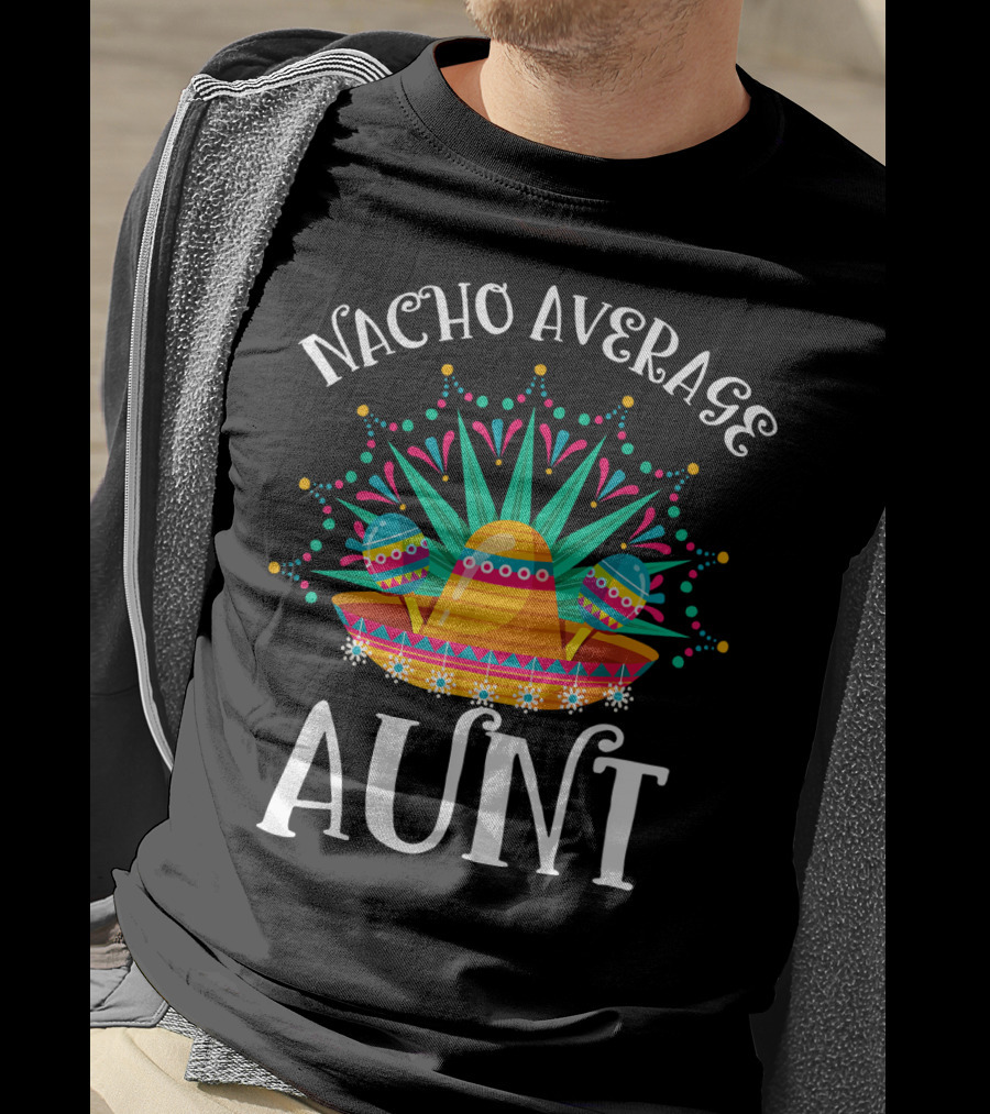 Nacho Average Aunt Sombrero Fiesta Vibes T-Shirt