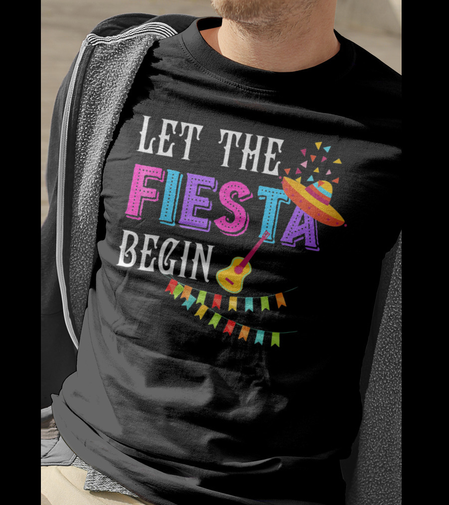 Let The Fiesta Begin Funny Fiesta Mexican Party Cinco T-Shirt